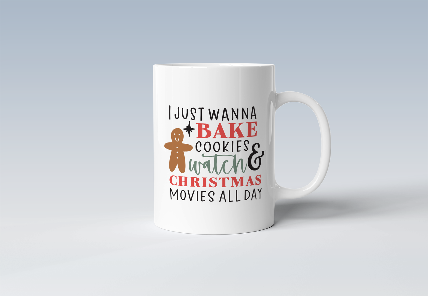 I Just Wanna Bake Cookies & Watch Christmas Movies All Day Holiday Coffee Mug