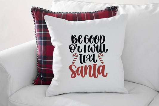 Be Good Or I Will Text Santa Funny Holiday Pillow Cover 18" x 18"